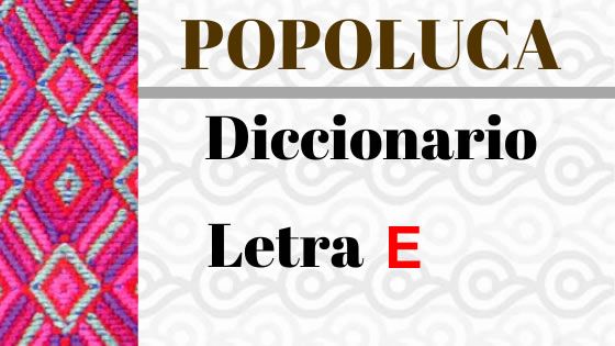 POPOLUCA-DICCIONARIO-LETRA-e