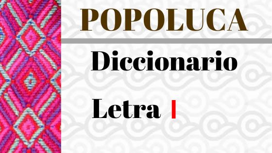 POPOLUCA-DICCIONARIO-LETRA-i