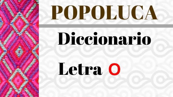 POPOLUCA-DICCIONARIO-LETRA-o