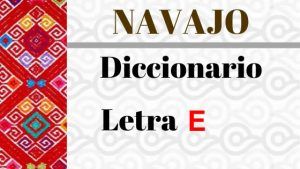 navajo-diccionario-letra-e