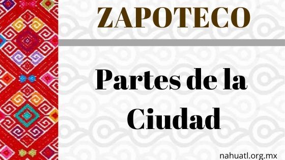 vocabulario-zapoteco-partes-ciudad