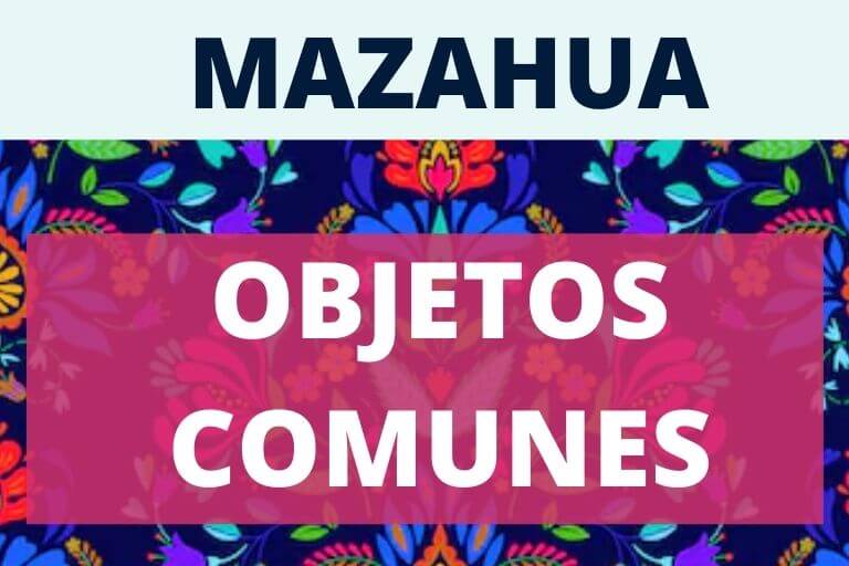 MAZAHUA OBJETOS COMUNES